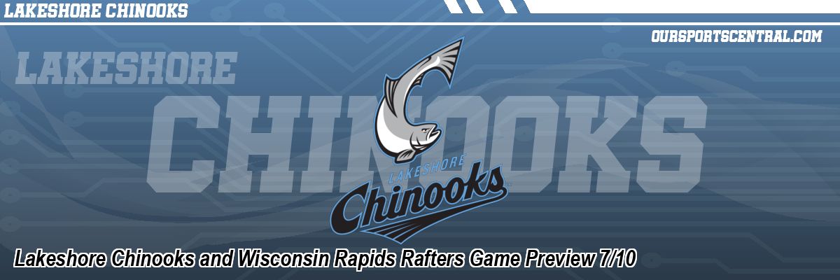 Lakeshore Chinooks and Wisconsin Rapids Rafters Game Preview 7/10
