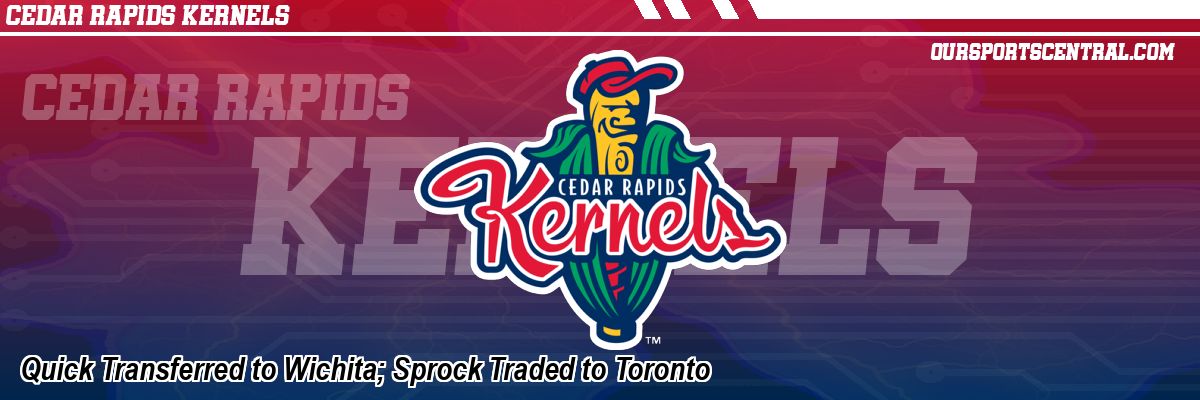 Quick Transferred to Wichita; Sprock Traded to Toronto