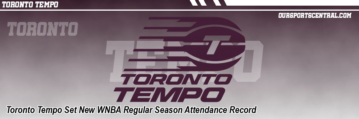 Toronto Tempo Set New WNBA Regular Season Attendance Record