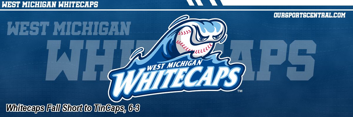 Whitecaps Fall Short to TinCaps, 6-3