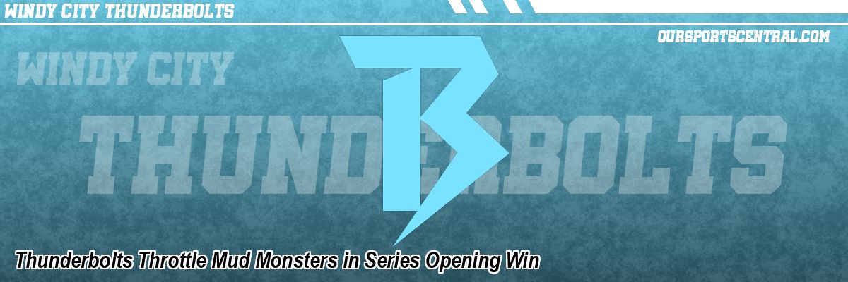 Thunderbolts Throttle Mud Monsters in Series Opening Win