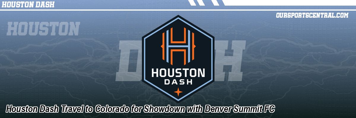 Houston Dash Travel to Colorado for Showdown with Denver Summit FC