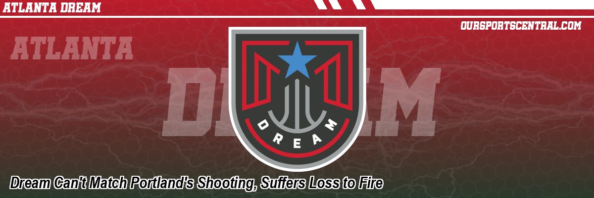 Dream Can't Match Portland's Shooting, Suffers Loss to Fire