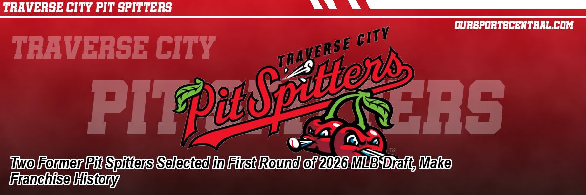 Two Former Pit Spitters Selected in First Round of 2026 MLB Draft, Make Franchise History