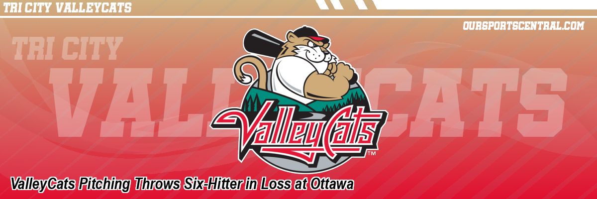 ValleyCats Pitching Throws Six-Hitter in Loss at Ottawa