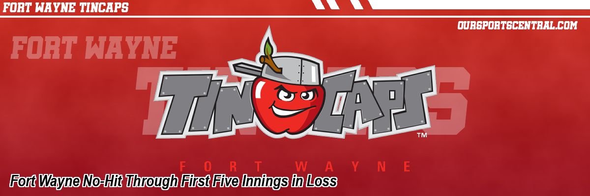 Fort Wayne No-Hit Through First Five Innings in Loss