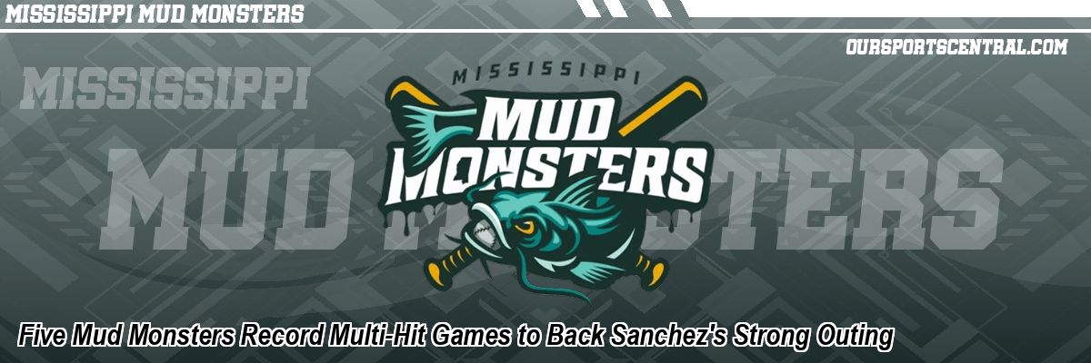 Five Mud Monsters Record Multi-Hit Games to Back Sanchez's Strong Outing