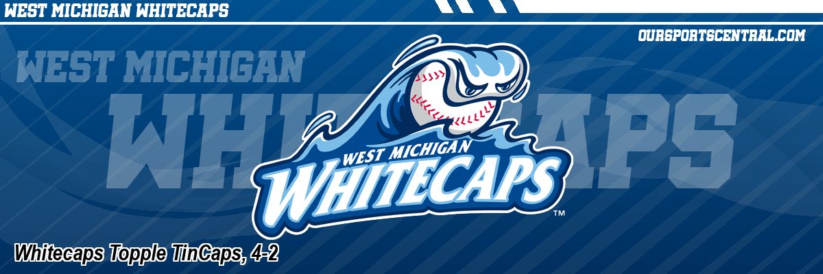 Whitecaps Topple TinCaps, 4-2
