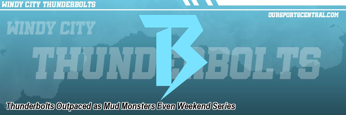 Thunderbolts Outpaced as Mud Monsters Even Weekend Series