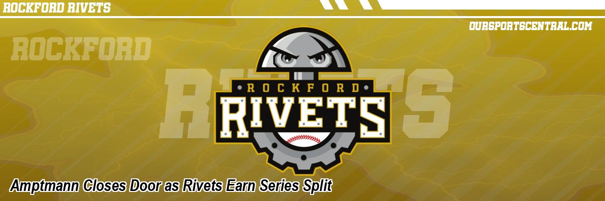 Amptmann Closes Door as Rivets Earn Series Split