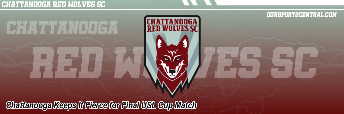 Chattanooga Keeps It Fierce for Final USL Cup Match