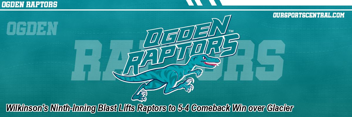 Wilkinson's Ninth-Inning Blast Lifts Raptors to 5-4 Comeback Win over Glacier