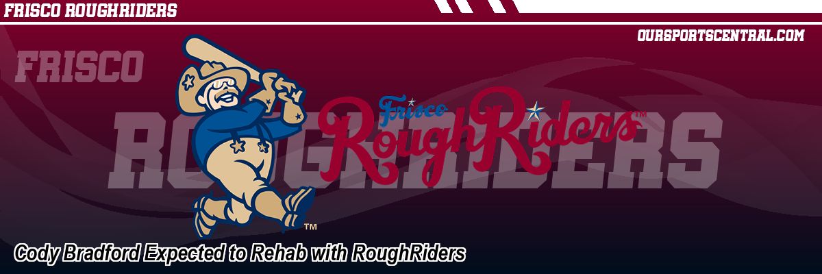 Cody Bradford Expected to Rehab with RoughRiders