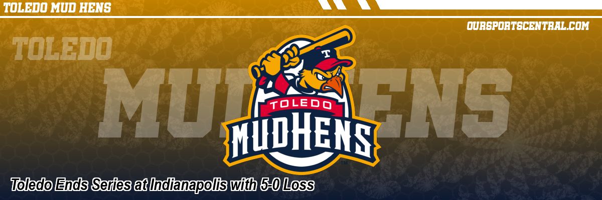 Toledo Ends Series at Indianapolis with 5-0 Loss