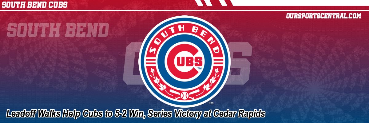 Leadoff Walks Help Cubs to 5-2 Win, Series Victory at Cedar Rapids