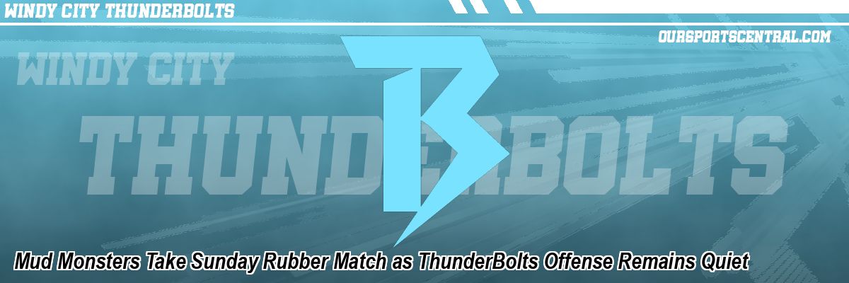 Mud Monsters Take Sunday Rubber Match as ThunderBolts Offense Remains Quiet