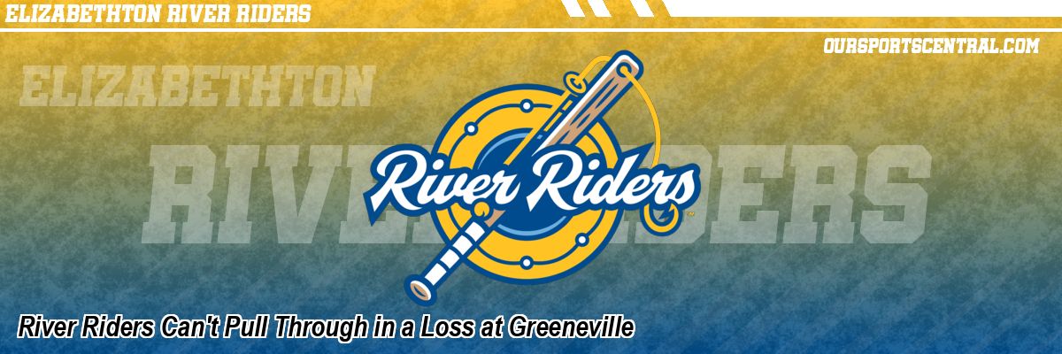 River Riders Can't Pull Through in a Loss at Greeneville