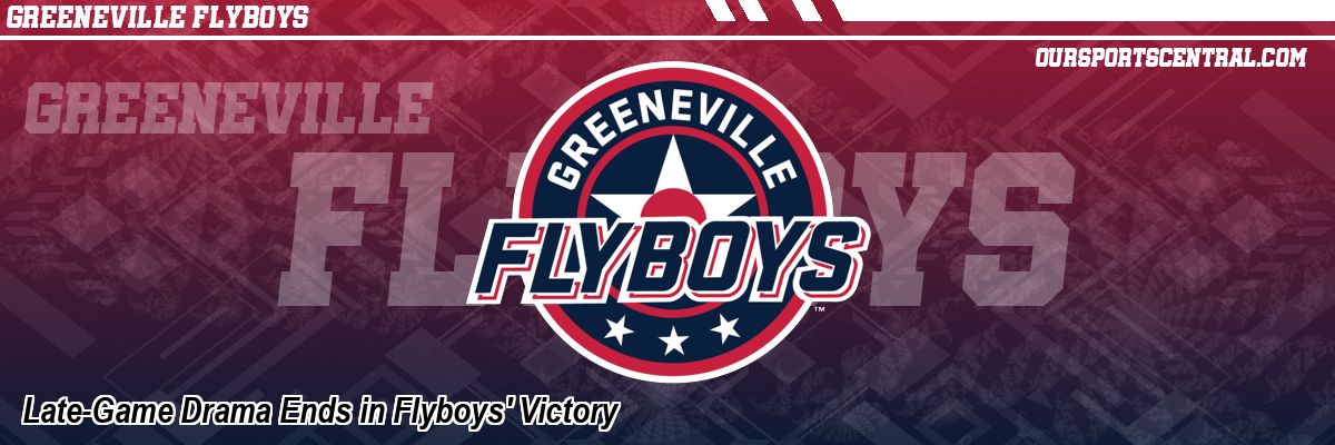 Late-Game Drama Ends in Flyboys' Victory