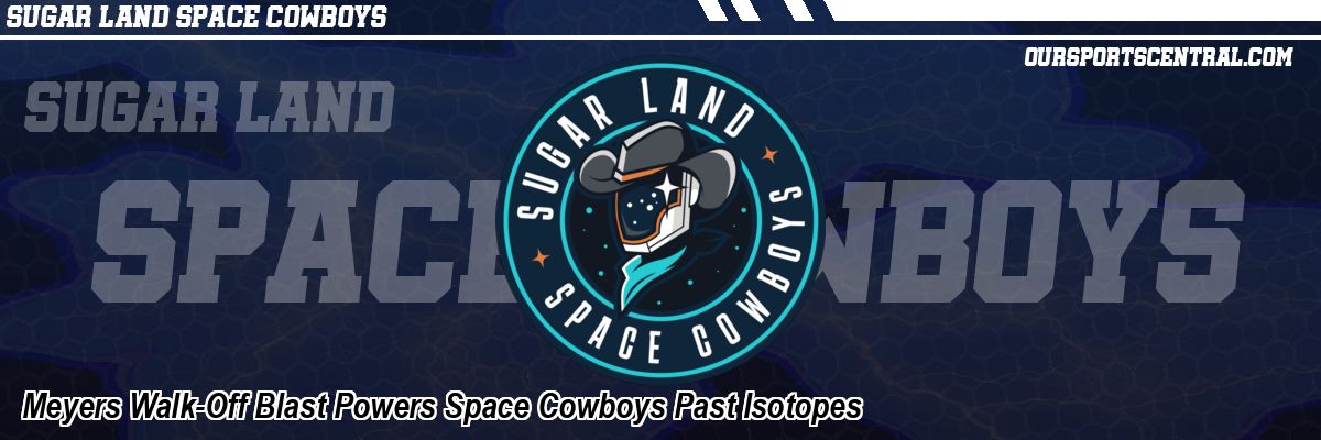 Meyers Walk-Off Blast Powers Space Cowboys Past Isotopes