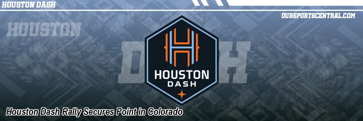 Houston Dash Rally Secures Point in Colorado