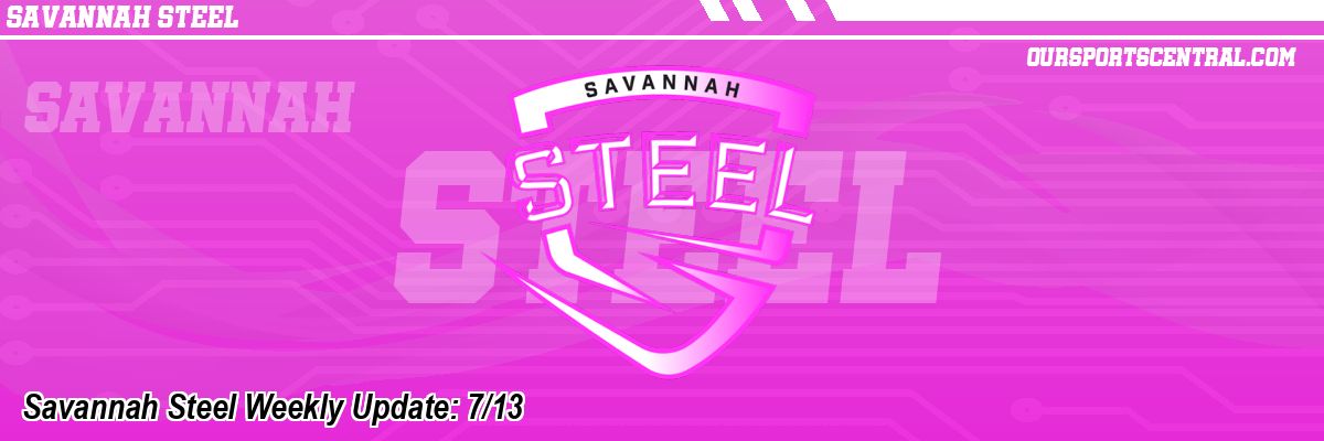 Savannah Steel Weekly Update: 7/13