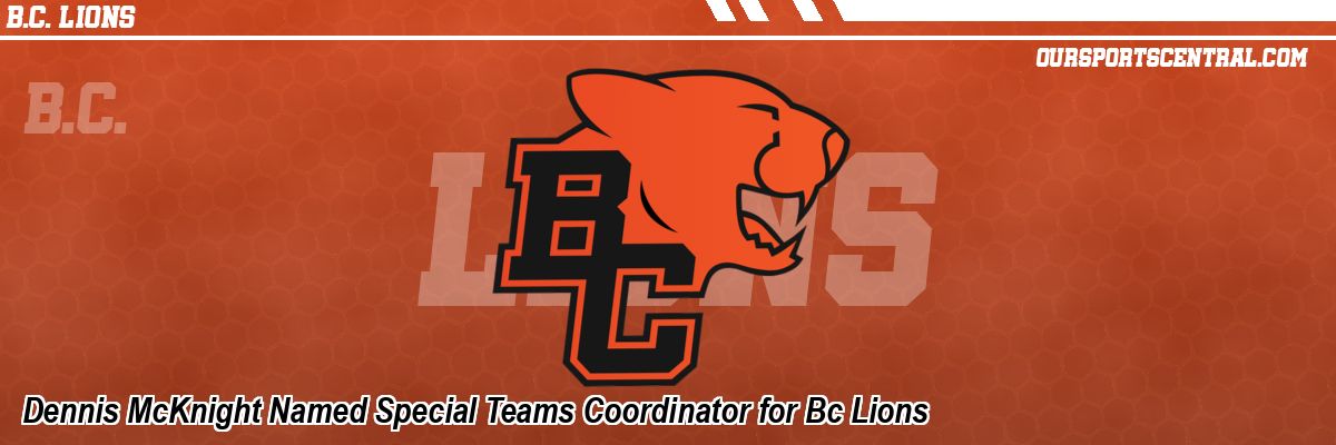 Dennis McKnight Named Special Teams Coordinator for Bc Lions