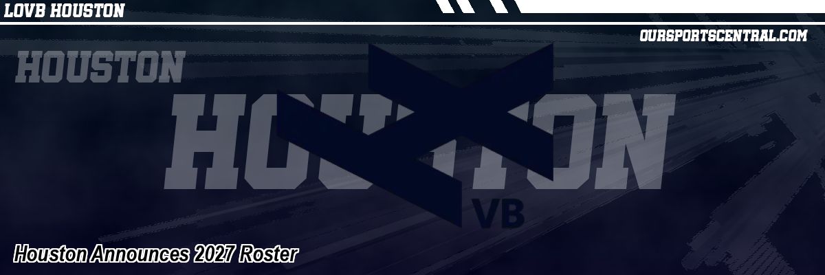 Houston Announces 2027 Roster