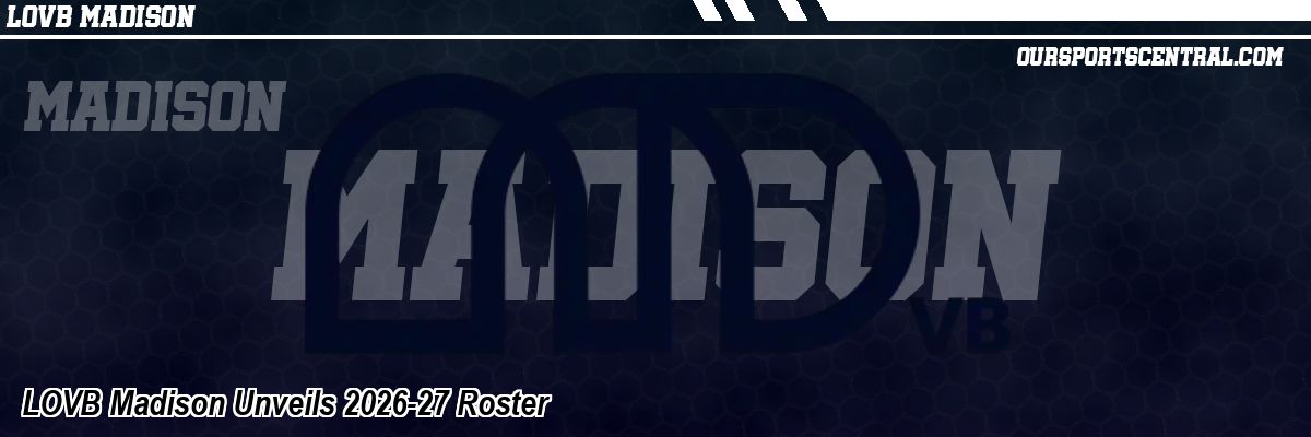 LOVB Madison Unveils 2026-27 Roster