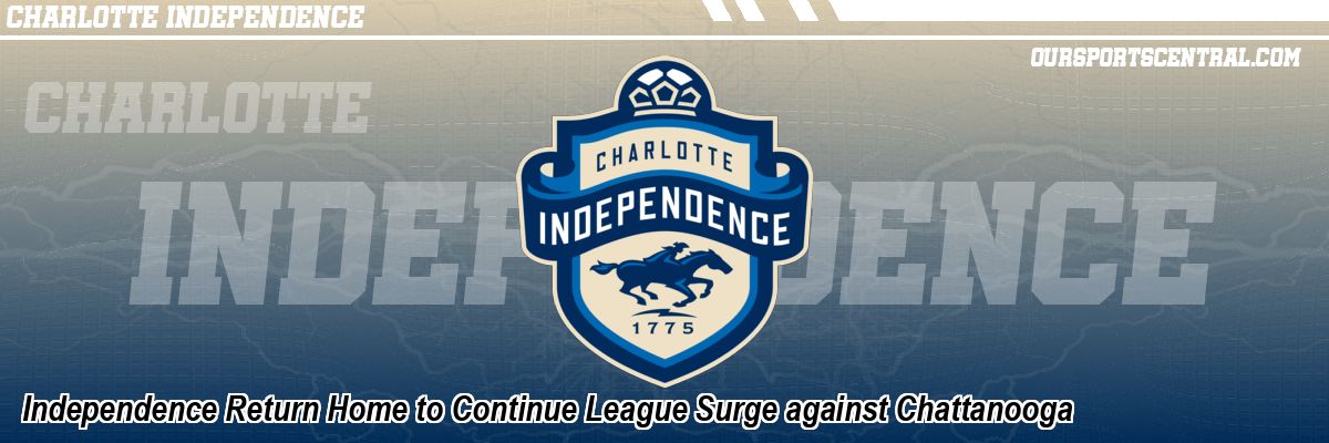 Independence Return Home to Continue League Surge against Chattanooga