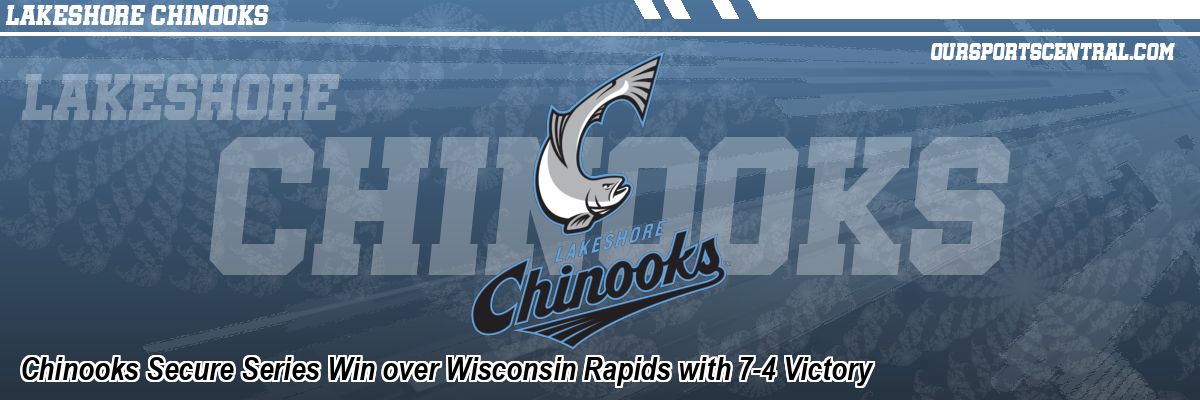 Chinooks Secure Series Win over Wisconsin Rapids with 7-4 Victory