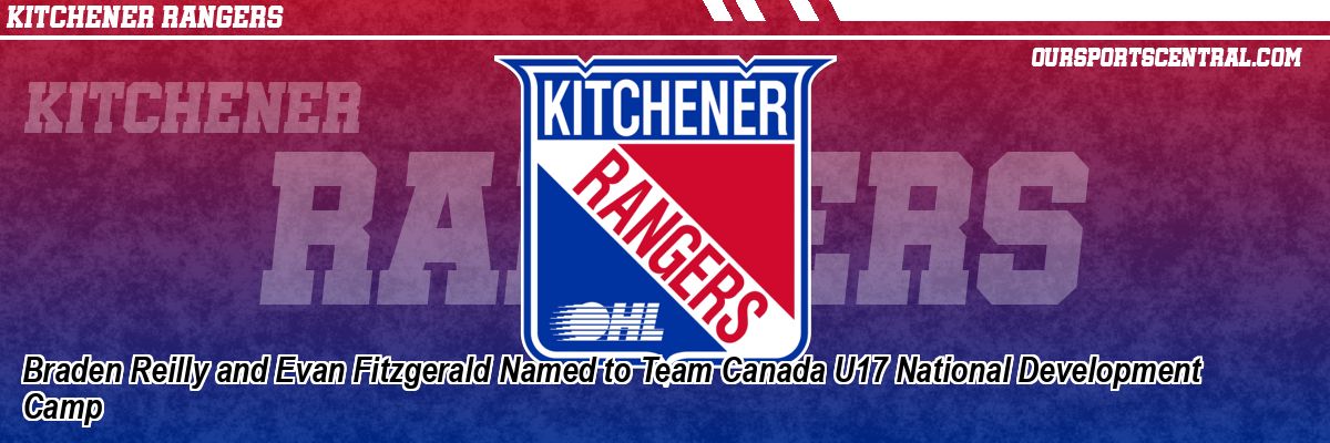 Braden Reilly and Evan Fitzgerald Named to Team Canada U17 National Development Camp