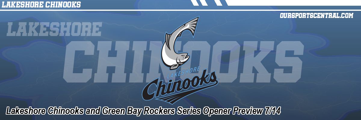 Lakeshore Chinooks and Green Bay Rockers Series Opener Preview 7/14