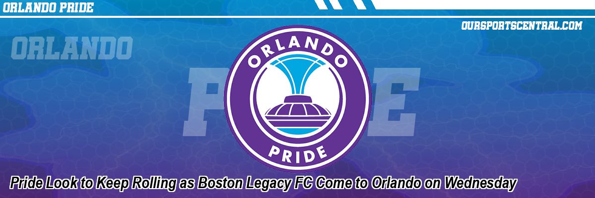 Pride Look to Keep Rolling as Boston Legacy FC Come to Orlando on Wednesday