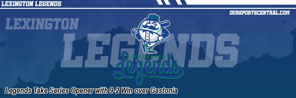Legends Take Series Opener with 9-2 Win over Gastonia