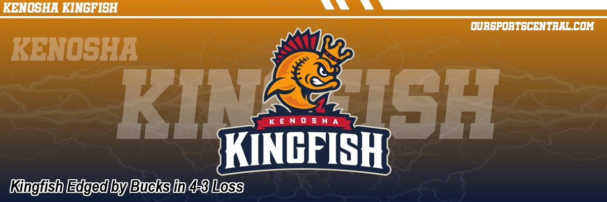Kingfish Edged by Bucks in 4-3 Loss