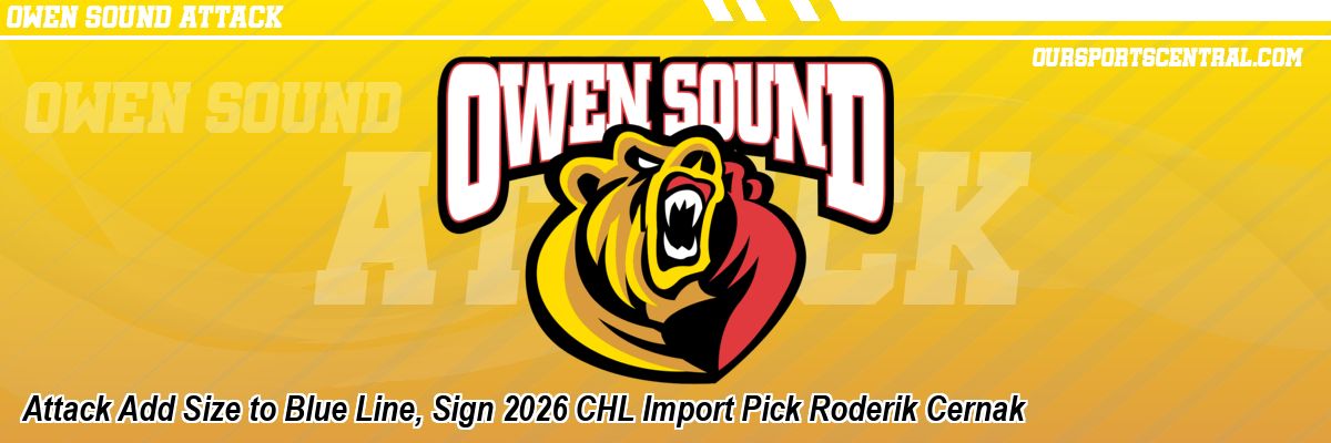 Attack Add Size to Blue Line, Sign 2026 CHL Import Pick Roderik Cernak