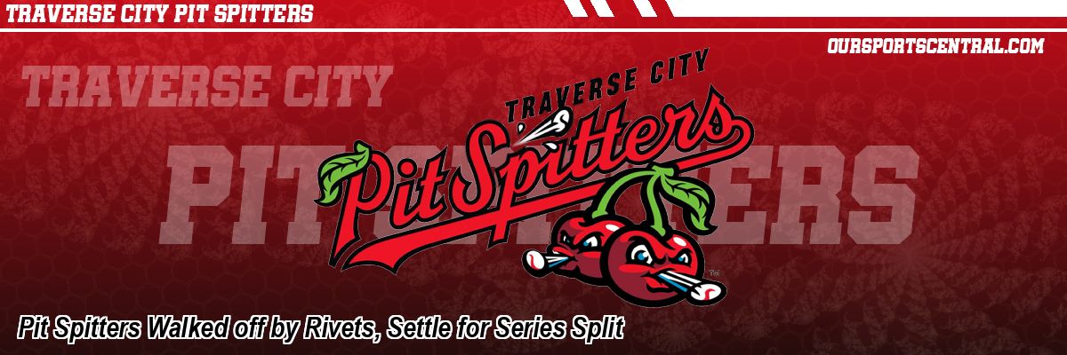 Pit Spitters Walked off by Rivets, Settle for Series Split