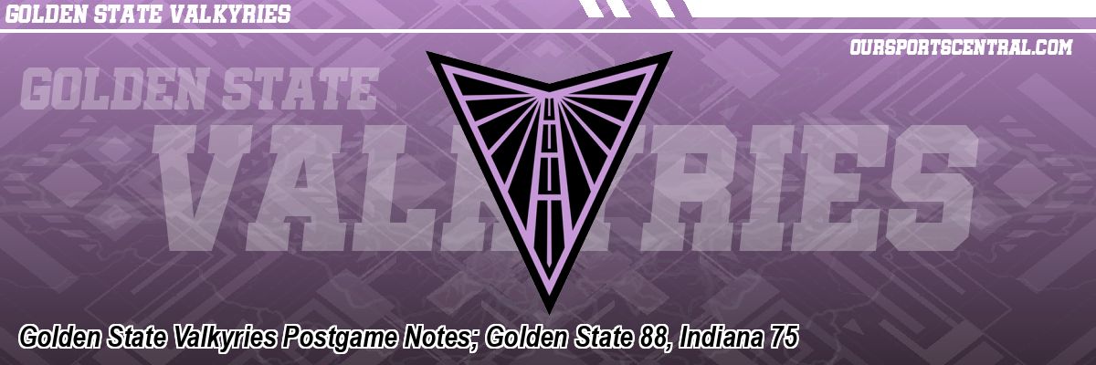 Golden State Valkyries Postgame Notes; Golden State 88, Indiana 75