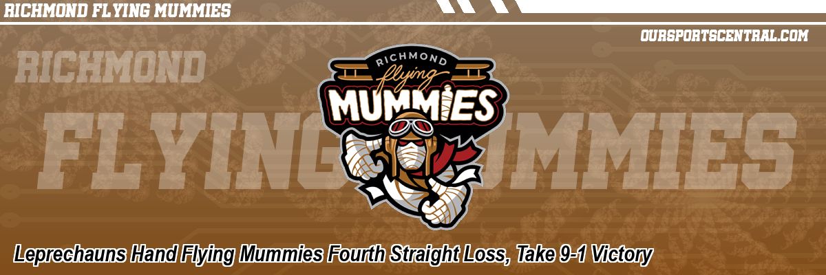 Leprechauns Hand Flying Mummies Fourth Straight Loss, Take 9-1 Victory