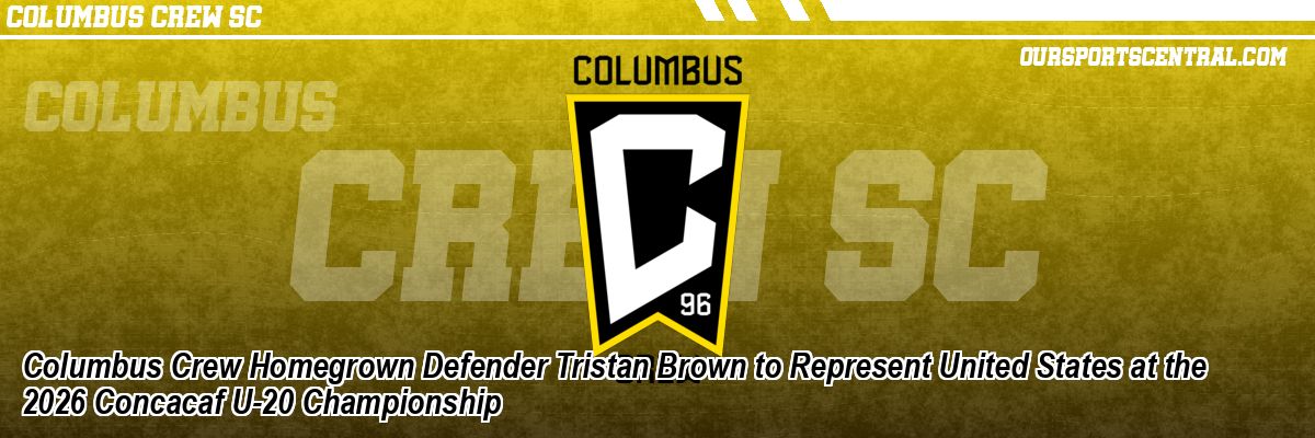 Columbus Crew Homegrown Defender Tristan Brown to Represent United States at the 2026 Concacaf U-20 Championship