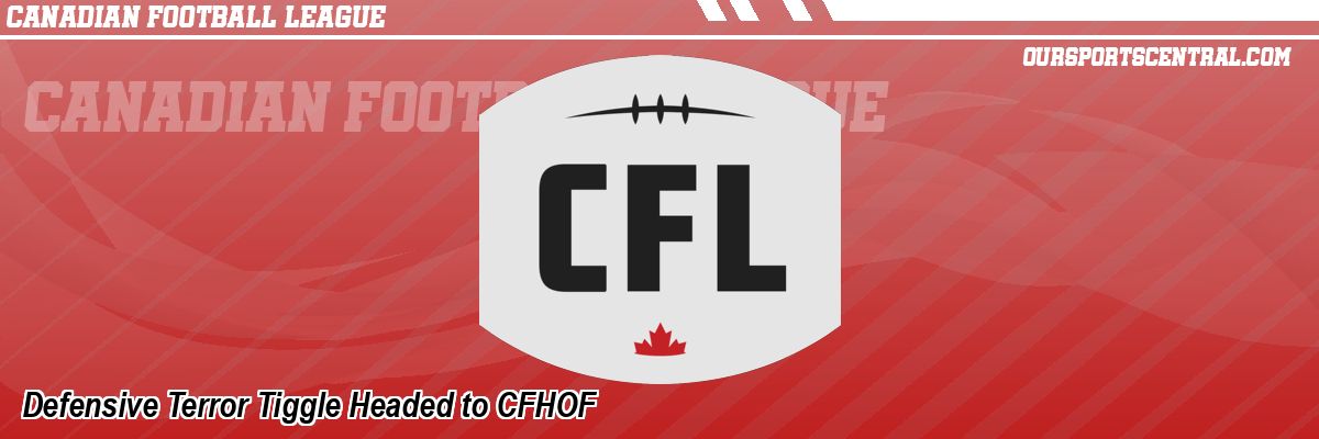 Defensive Terror Tiggle Headed to CFHOF