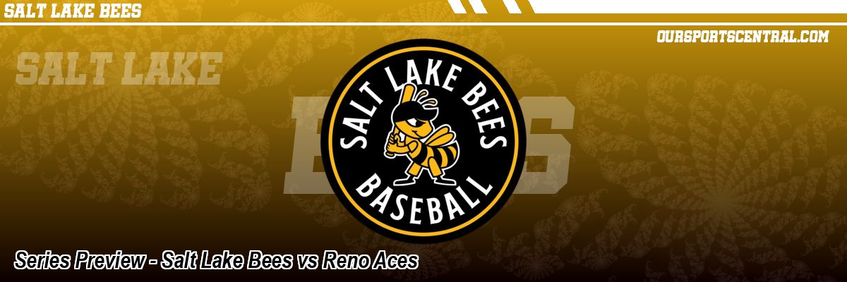 Series Preview - Salt Lake Bees vs Reno Aces