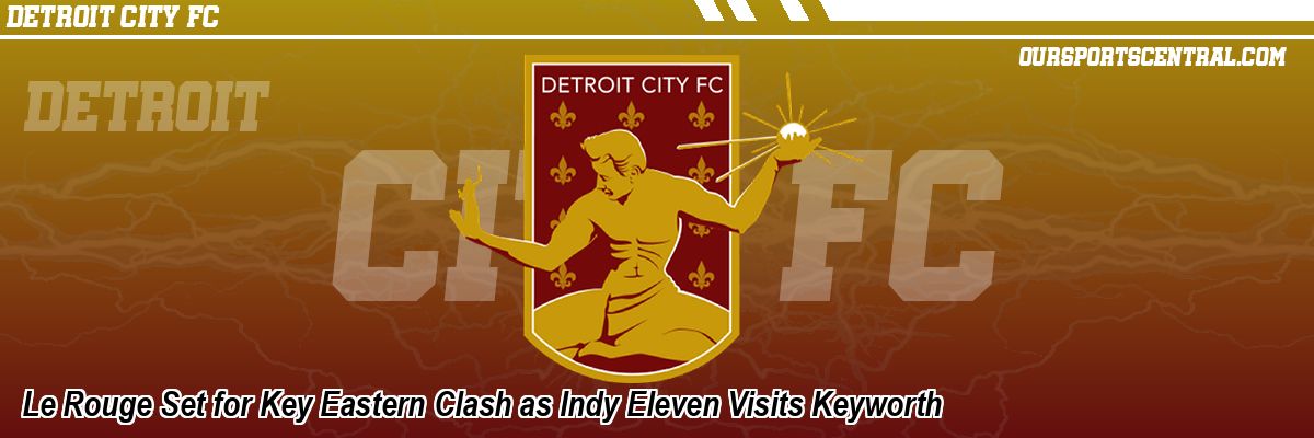 Le Rouge Set for Key Eastern Clash as Indy Eleven Visits Keyworth