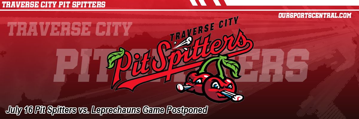 July 16 Pit Spitters vs. Leprechauns Game Postponed
