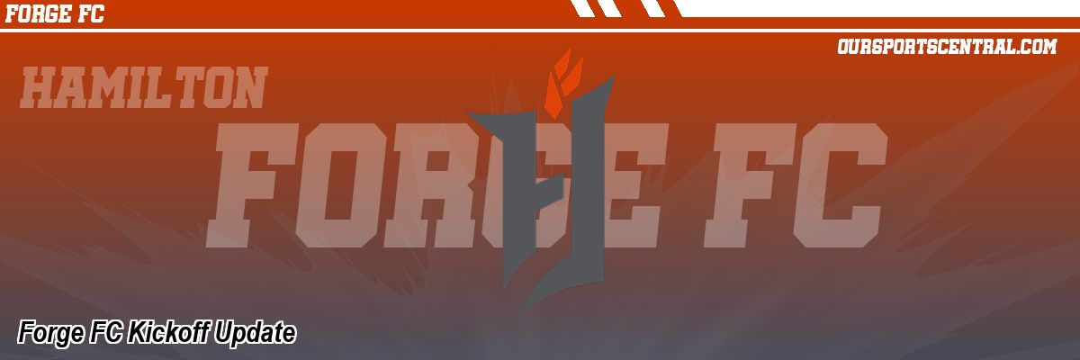 Forge FC Kickoff Update