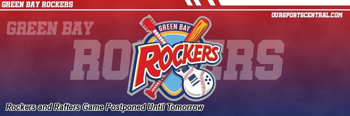 Rockers and Rafters Game Postponed Until Tomorrow