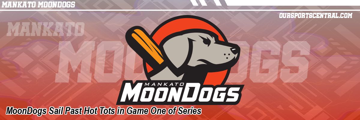 MoonDogs Sail Past Hot Tots in Game One of Series