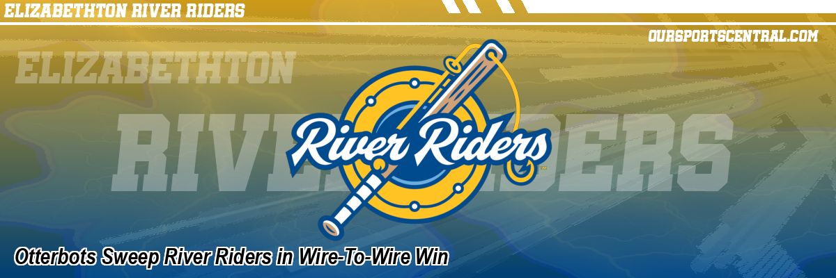 Otterbots Sweep River Riders in Wire-To-Wire Win