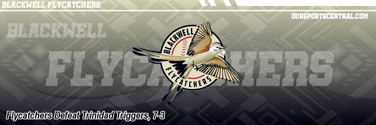 Flycatchers Defeat Trinidad Triggers, 7-3