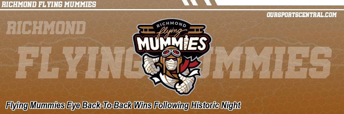 Flying Mummies Eye Back-To-Back Wins Following Historic Night